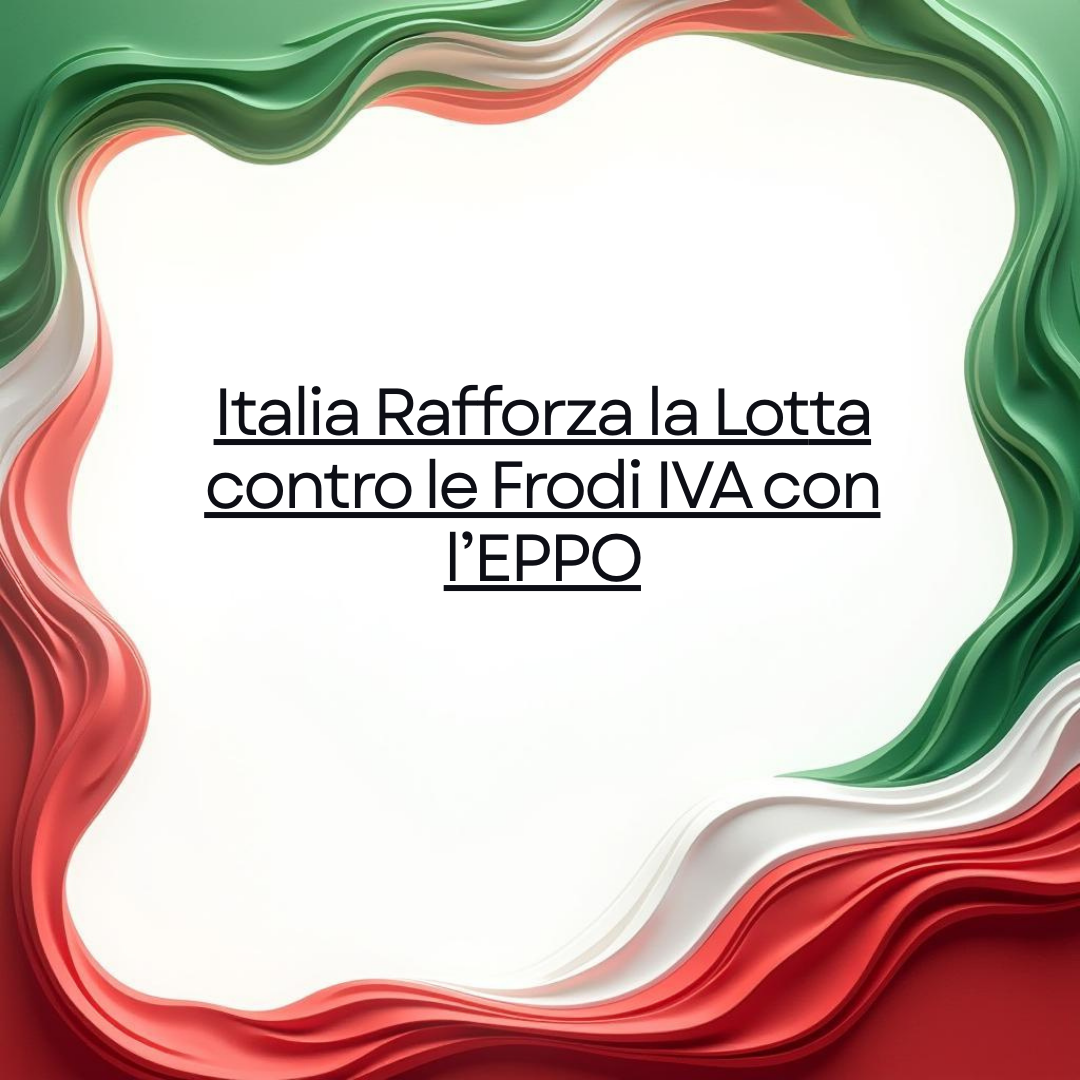 Italia Rafforza la Lotta contro le Frodi IVA con l’ EPPO