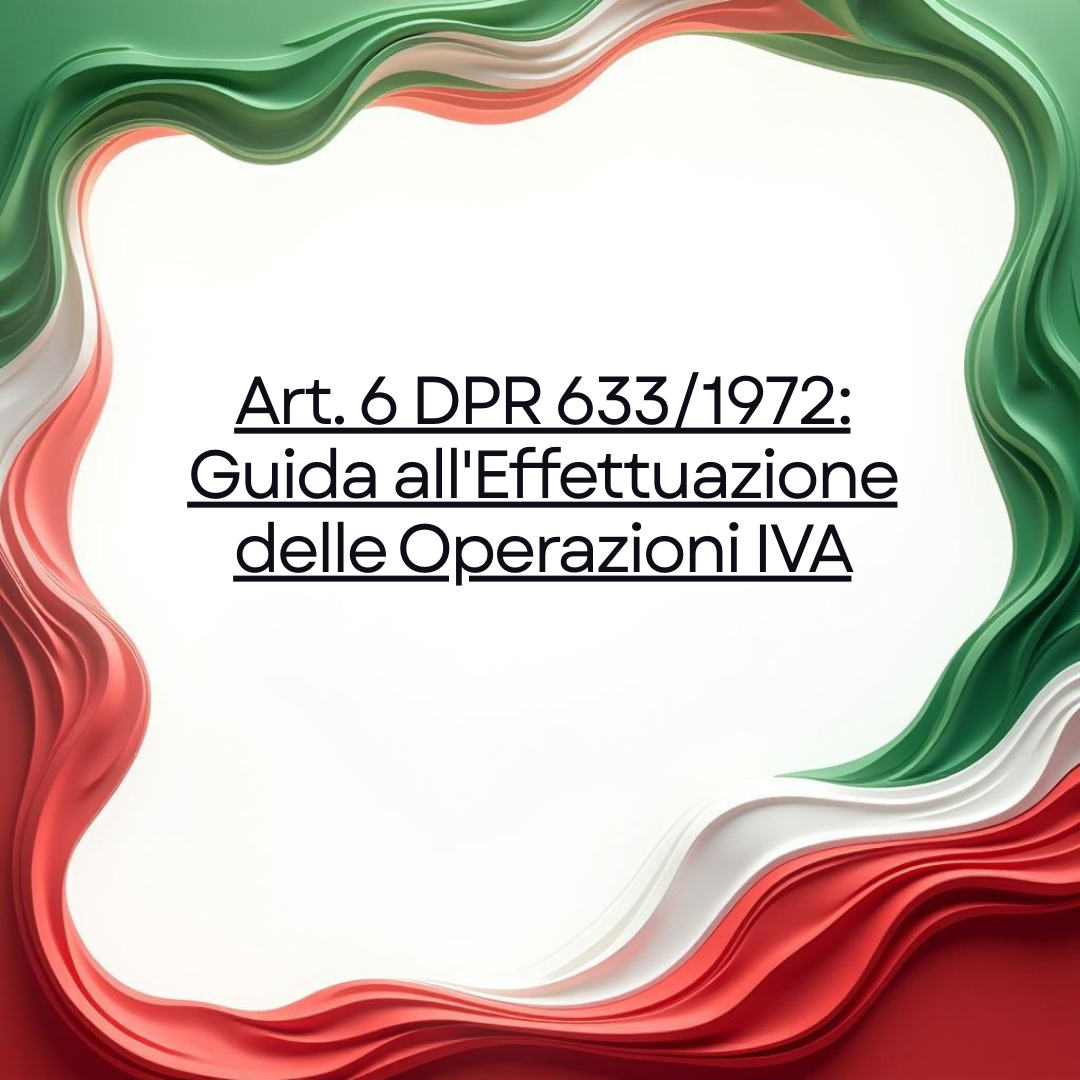 Art. 6 DPR 633/1972: Guida all'Effettuazione delle Operazioni IVA