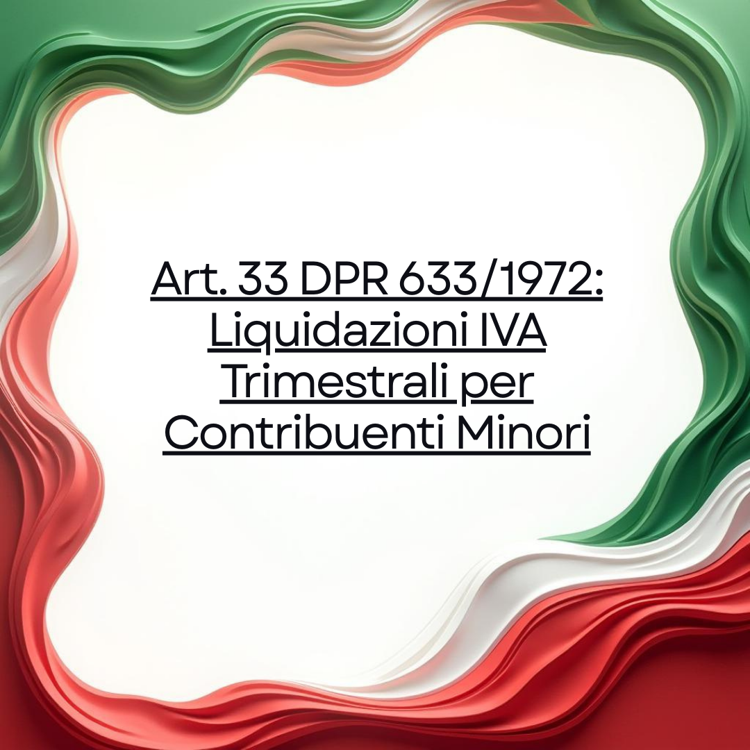 Art. 33 DPR 633/1972: Liquidazioni IVA Trimestrali per Contribuenti Minori