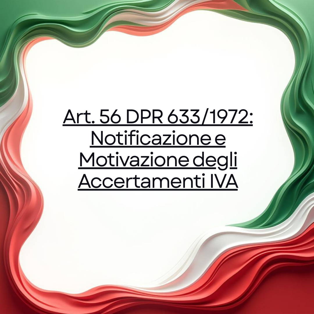Art. 56 DPR 633/1972: Notificazione e Motivazione degli Accertamenti IVA