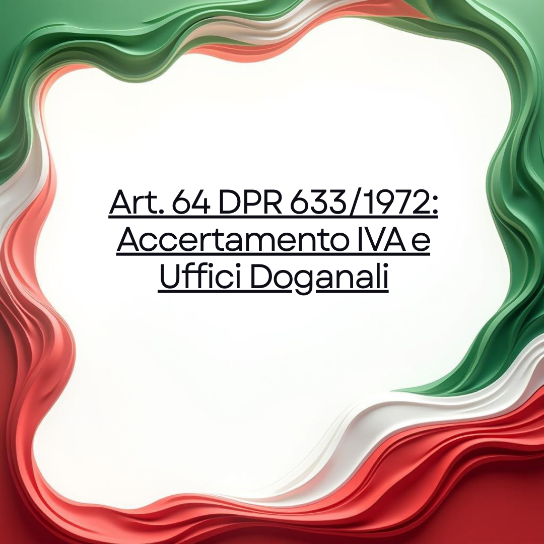 Art. 64 DPR 633/1972: Accertamento IVA e Uffici Doganali