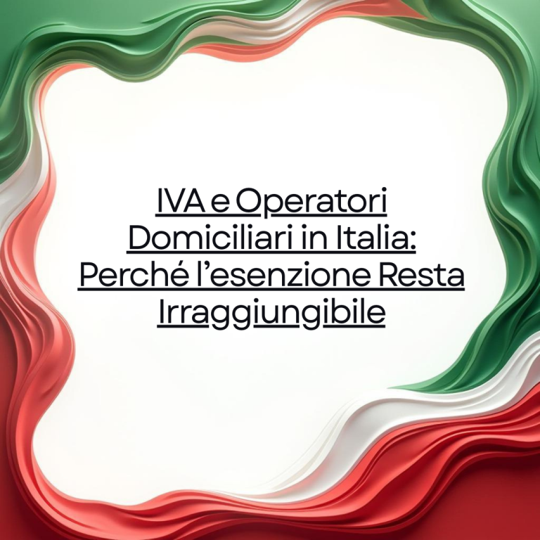 IVA e Operatori Domiciliari in Italia: Perché l’esenzione Resta Irraggiungibile
