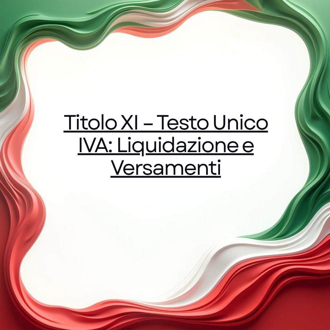 Titolo XI – Testo Unico IVA: Liquidazione e Versamenti