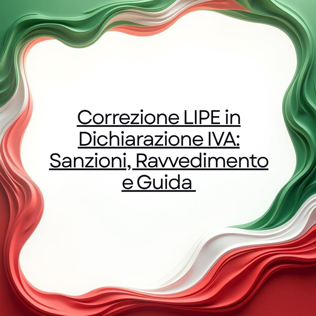 Correzione LIPE in Dichiarazione IVA: Sanzioni, Ravvedimento e Guida