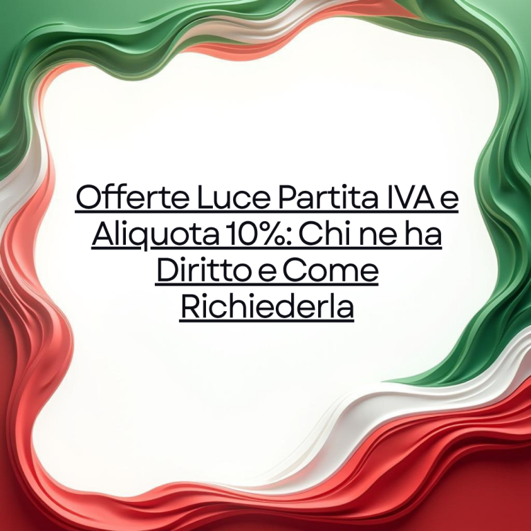 Offerte Luce Partita IVA e Aliquota 10%: Chi ne ha Diritto e Come Richiederla