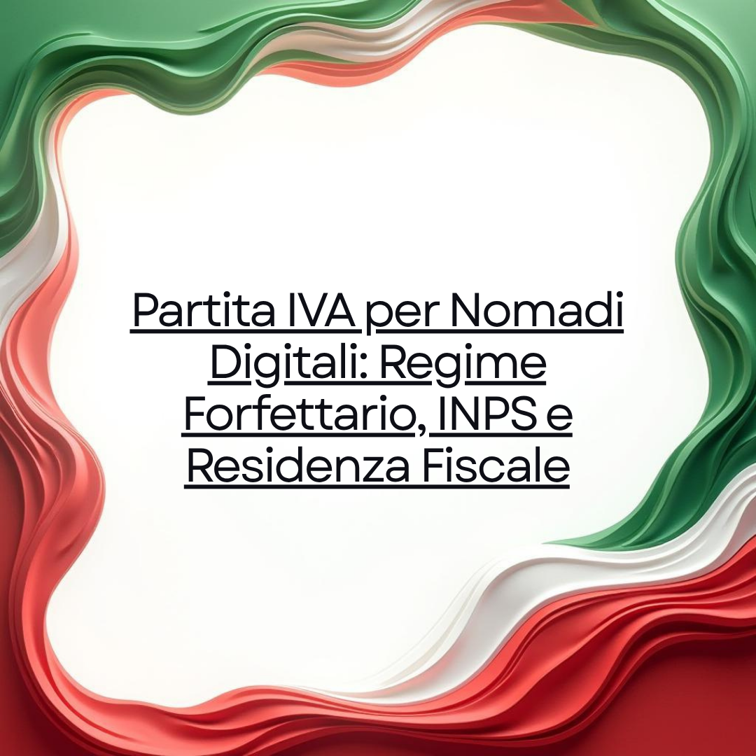 Partita IVA per Nomadi Digitali: Regime Forfettario, INPS e Residenza Fiscale