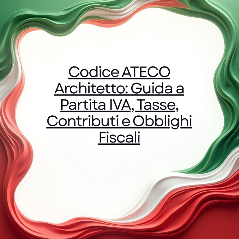 Codice ATECO Architetto: Guida a Partita IVA, Tasse, Contributi e Obblighi Fiscali