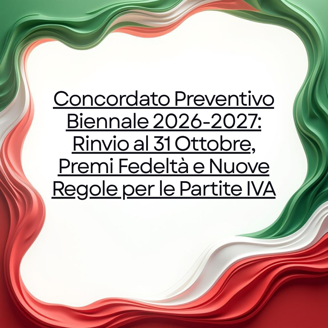 Concordato Preventivo Biennale 2026-2027: Rinvio al 31 Ottobre, Premi Fedeltà e Nuove Regole per le Partite IVA