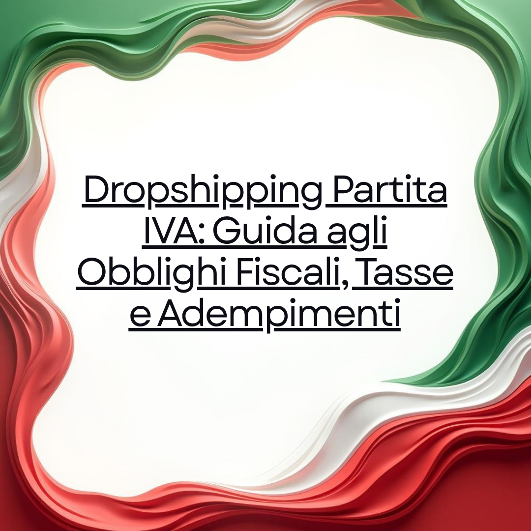 Dropshipping Partita IVA: Guida agli Obblighi Fiscali, Tasse e Adempimenti