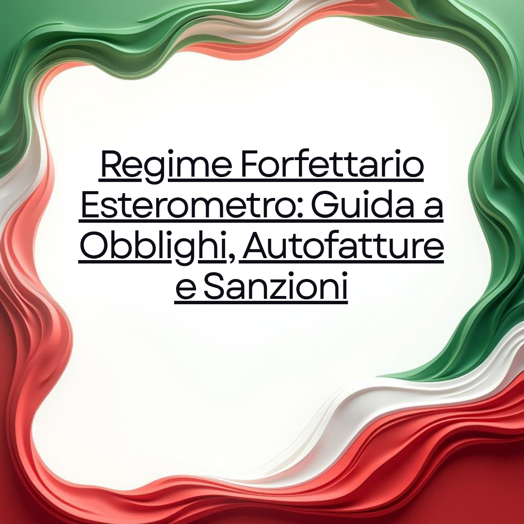 Regime Forfettario Esterometro: Guida a Obblighi, Autofatture e Sanzioni