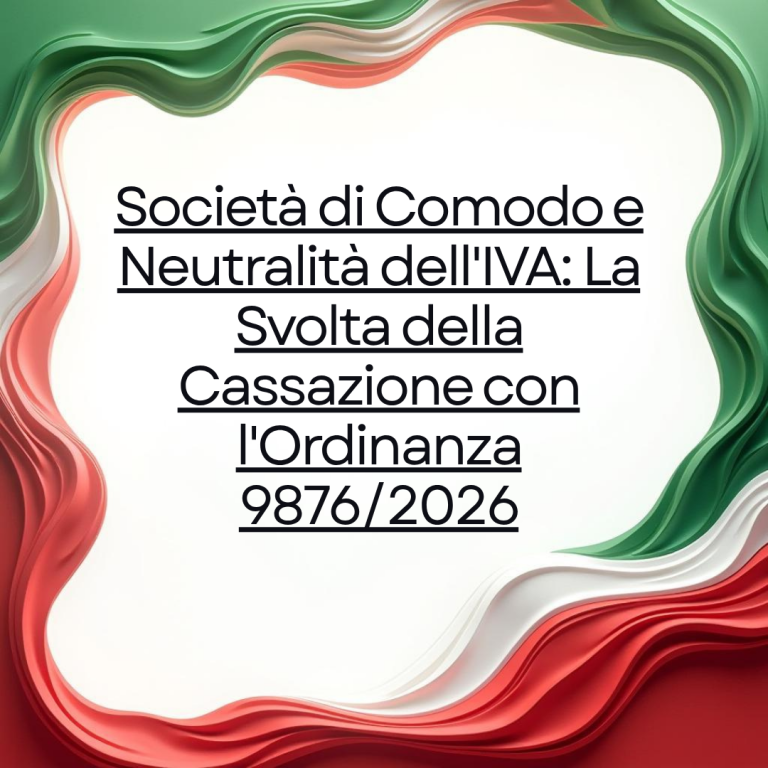 Società di Comodo e Neutralità dell'IVA: La Svolta della Cassazione con l'Ordinanza 9876/2026