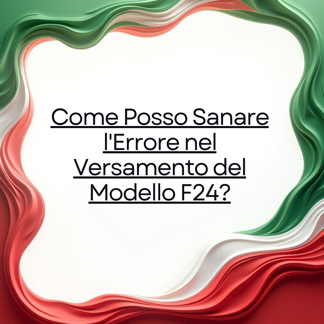 Come Posso Sanare l'Errore nel Versamento del Modello F24?