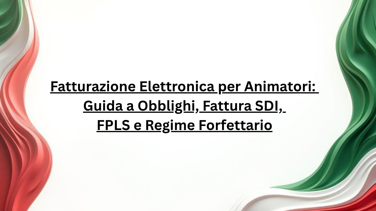 Fatturazione Elettronica per Animatori_ Guida a Obblighi, Fattura SDI, FPLS e Regime Forfettario