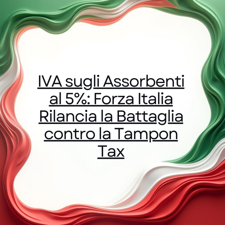 IVA sugli Assorbenti al 5%: Forza Italia Rilancia la Battaglia contro la Tampon Tax