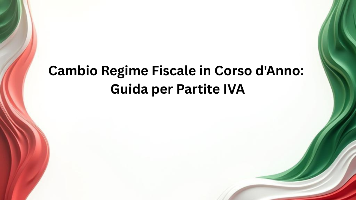 Cambio Regime Fiscale in Corso d'Anno: Guida per Partite IVA