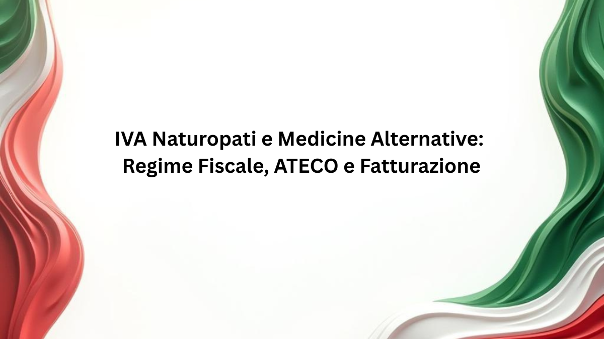 IVA Naturopati e Medicine Alternative: Regime Fiscale, ATECO e Fatturazione