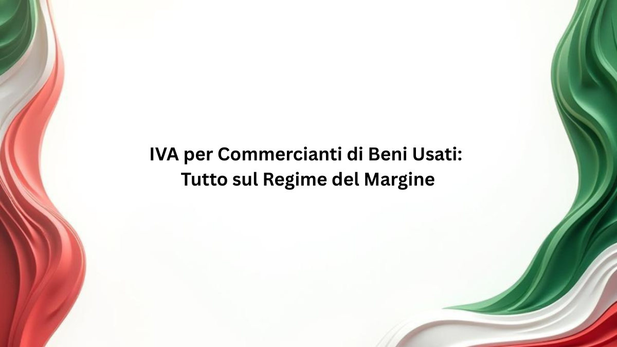 IVA per Commercianti di Beni Usati: Tutto sul Regime del Margine