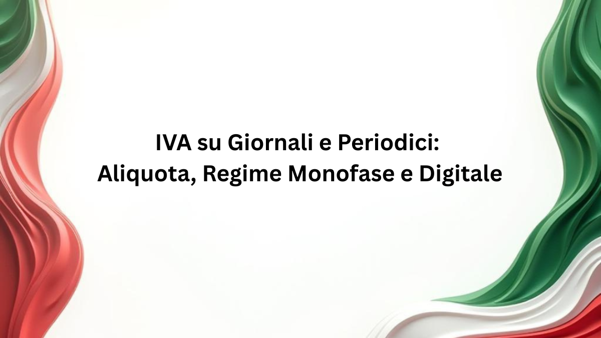 IVA su Giornali e Periodici: Aliquota, Regime Monofase e Digitale