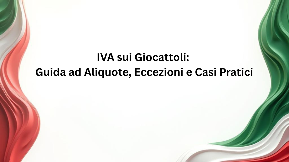 IVA sui Giocattoli: Guida ad Aliquote, Eccezioni e Casi Pratici