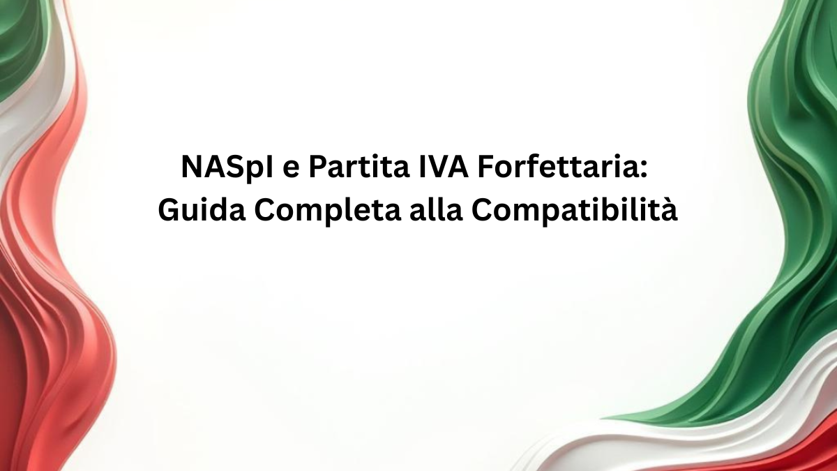 NASpI e Partita IVA Forfettaria: Guida Completa alla Compatibilità