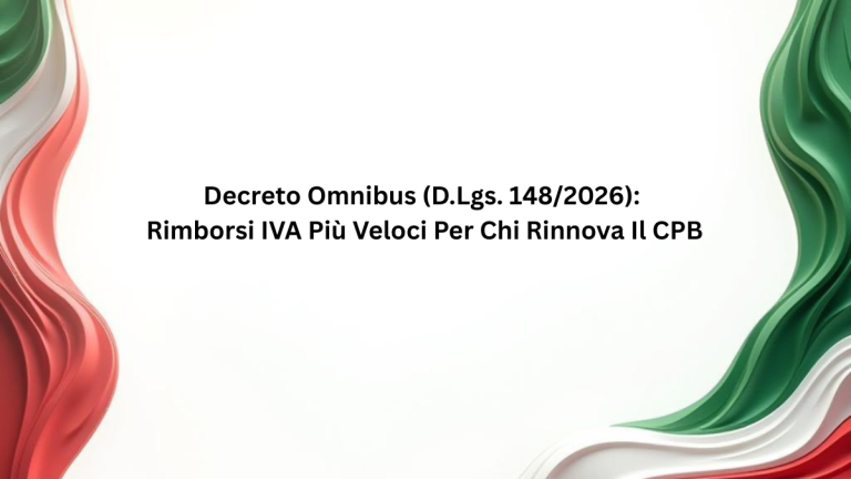 Decreto Omnibus (D.Lgs. 148/2026): Rimborsi IVA Più Veloci Per Chi Rinnova Il CPB