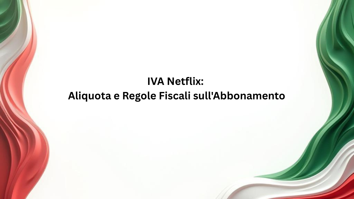 IVA Netflix: Aliquota e Regole Fiscali sull'Abbonamento