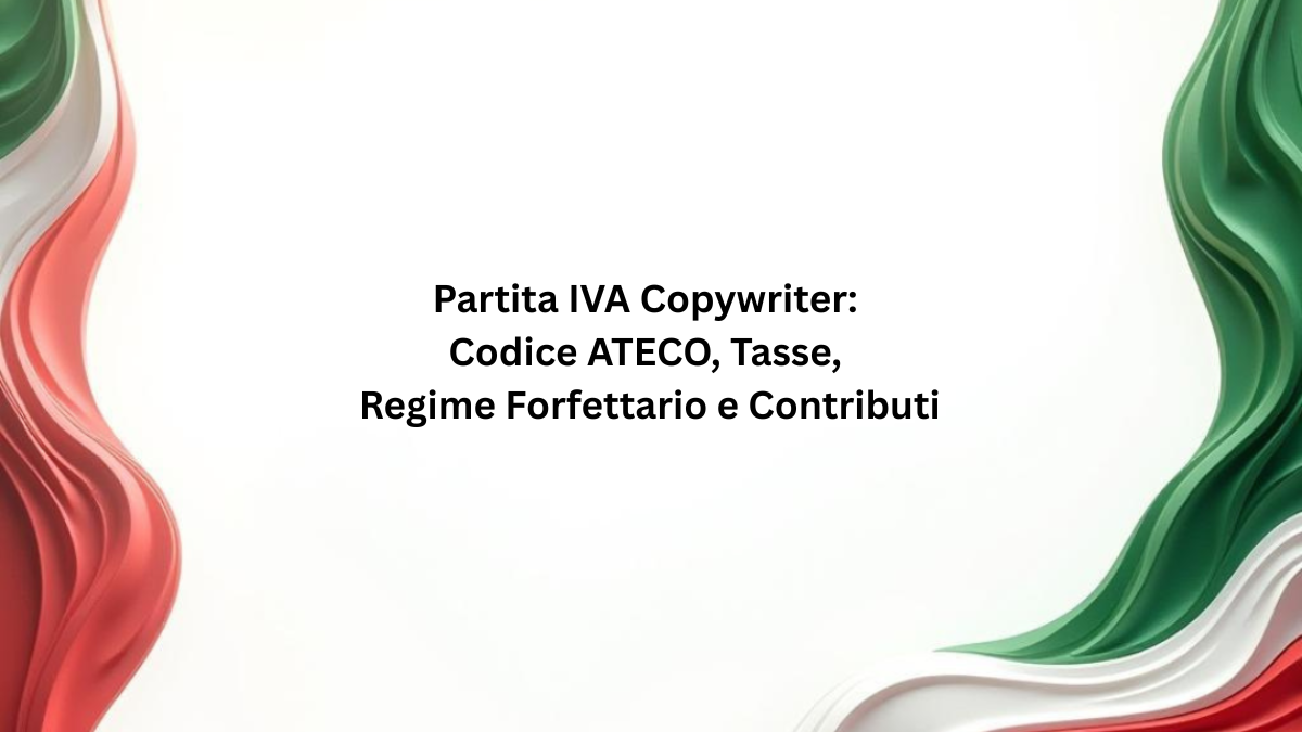 Partita IVA Copywriter: Codice ATECO, Tasse, Regime Forfettario e Contributi