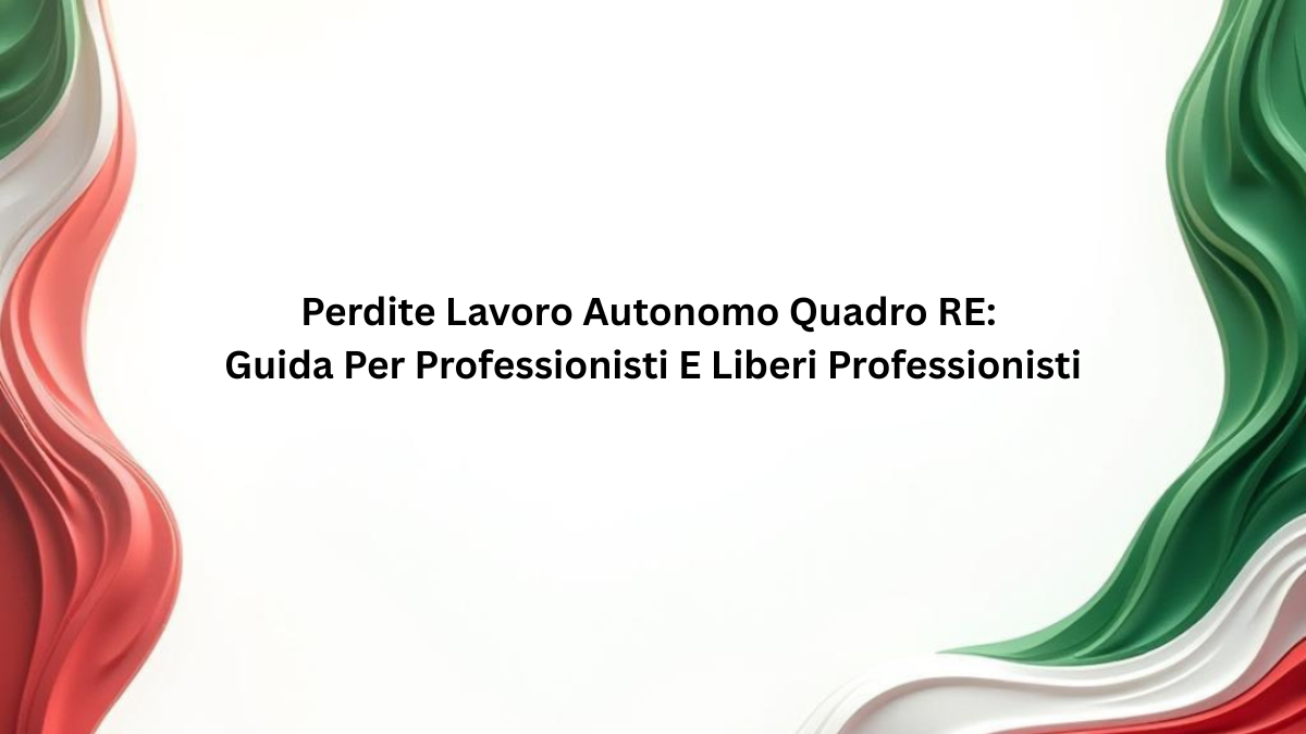 Perdite Lavoro Autonomo Quadro RE: Guida Per Professionisti E Liberi Professionisti