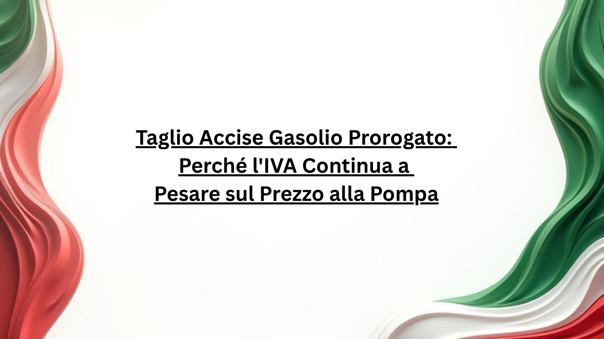 Taglio Accise Gasolio Prorogato: Perché l'IVA Continua a Pesare sul Prezzo alla Pompa
