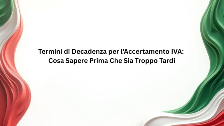 Termini di Decadenza per l'Accertamento IVA: Cosa Sapere Prima Che Sia Troppo Tardi